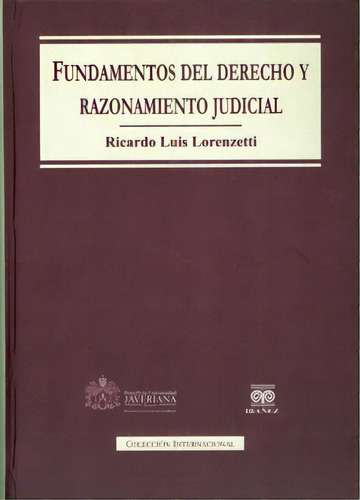 Fundamentos Del Derecho Y Razonamiento Judicial, De Ricardo Luis Loreszetti. 9587164282, Vol. 1. Editorial Editorial U. Javeriana, Tapa Blanda, Edición 2011 En Español, 2011