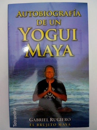 Libro Autobiografía De Un Yogui Maya De Gabriel Rugiero (10)