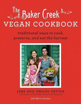 The Baker Creek Vegan Cookbook : Traditional Ways To Cook...