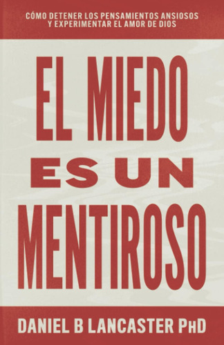 Libro: El Miedo Es Un Mentiroso: Cómo Detener Los Pensamient