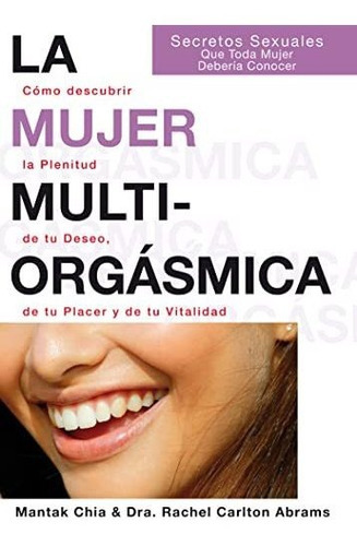 La Mujer Multiorgásmica: Cómo Descubrir La Plenitud De Tu Deseo, De Tu Placer Y De Tu Vitalidad, De Chia, Mantak. Editorial Neo Person, Tapa Tapa Blanda En Español