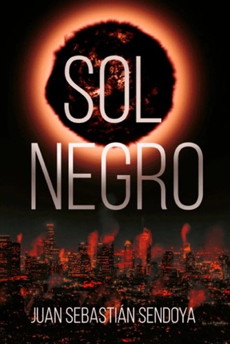 Sol negro, de Juan Sebastián Sendoya. Serie 9585107137, vol. 1. Editorial Calixta Editores, tapa blanda, edición 2020 en español, 2020