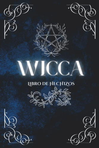 Libro: Wicca: Libro De Hechizos Para Brujas - Crea Tus Propi