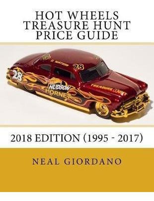 Hot Wheels Treasure Hunt Price Guide : 2018 Edition (1995 -