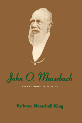 Libro John O. Meusebach: German Colonizer In Texas - King...