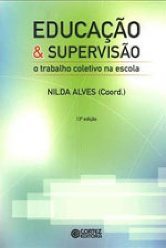 Educação e supervisão: O trabalho coletivo  escola, de Alves, Nilda. Editora Cortez, capa mole em português