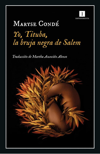 Yo, Tituba, la bruja negra de Salem, de Maryse de. Editorial Impedimenta, tapa blanda en español, 2023