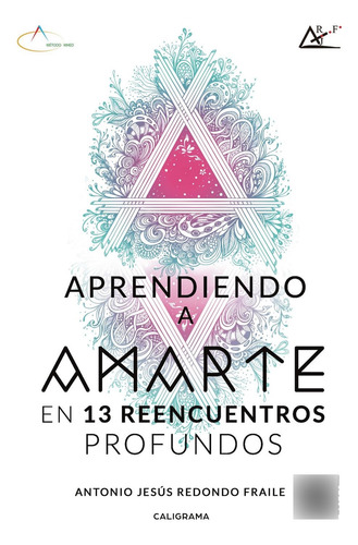 Aprendiendo a amarte en 13 reencuentros profundos, de Redondo Fraile , Antonio Jesús.. Editorial CALIGRAMA, tapa blanda, edición 1.0 en español, 2019