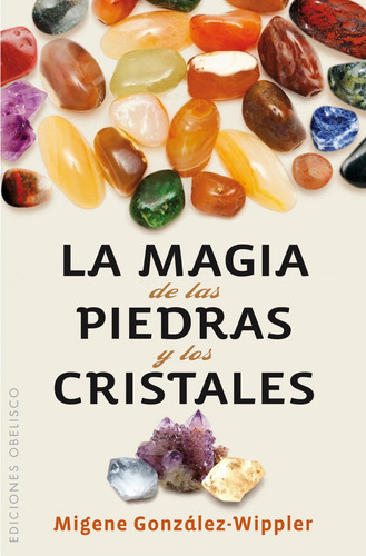 La magia de las piedras y los cristales (Bolsillo), de González-Wippler, Migene. Editorial Ediciones Obelisco, tapa blanda en español, 2012