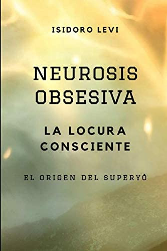 Libro: Neurosis Obsesiva: La Locura Consciente (spanish Edit