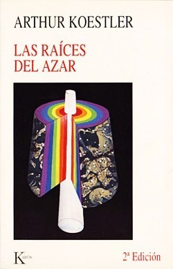 Las Raices Del Azar - Arthur Koestler  - Kairos