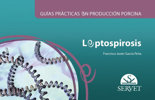 GuÃÂas prÃÂ¡cticas en producciÃÂ³n porcina. Leptospirosis, de García Peña, Francisco Javier. Editorial Servet, tapa blanda en español