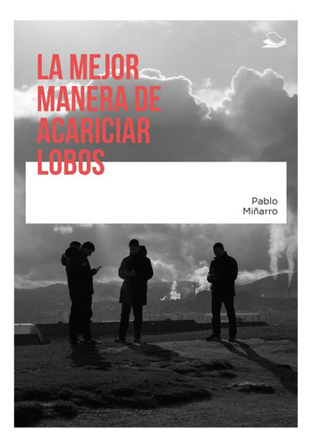 La Mejor Manera De Acariciar Lobos - Miñarro Prado,pablo