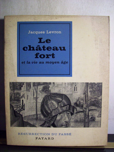 Adp Le Chateau Fort Et La Vie Au Moyen Age Jacques Levron