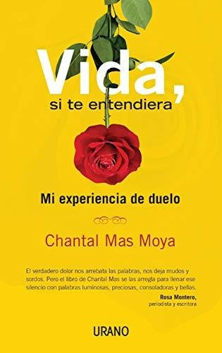 Libro : Vida, Si Te Entendiera - Chantal Mas