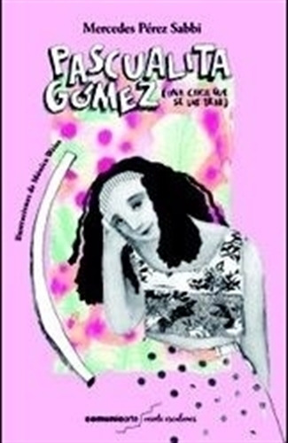 Pascualita Gomez (una Chica Que Se Las Trae), De Perez Sabbi, Mercedes. Editorial Comunicarte, Tapa Blanda En Español, 2014