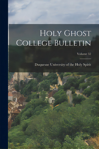 Holy Ghost College Bulletin; Volume 32, De Duquesne University Of The Holy Spirit. Editorial Legare Street Pr, Tapa Blanda En Inglés