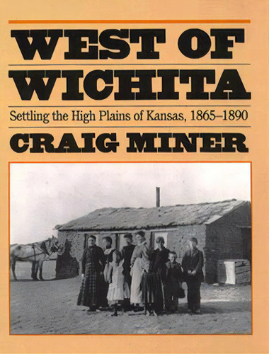West Of Wichita: Settling The High Plains Of Kansas, De Miner, Craig. Editorial Univ Pr Of Kansas, Tapa Blanda En Inglés
