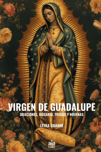 Libro: Virgen De Guadalupe. Oraciones, Rosario, Triduo Y Nov