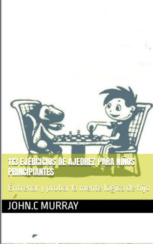 Libro: 113 Ejercicios De Ajedrez Para Niños Principiantes