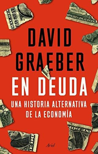 En Deuda: Una Historia Alternativa De La Economía (ariel)