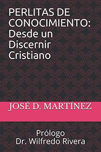 Perlitas De Conocimiento: Desde Un Discernir Cristiano: Prol