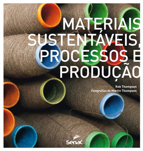 Materiais sustentáveis: Processos e produção, de Thompson, Rob. Editora Serviço Nacional de Aprendizagem Comercial, capa mole em português, 2015