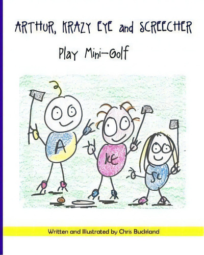 Arthur, Krazy Eye And Screecher Play Mini-golf, De Chris Buckland. Editorial Createspace Independent Publishing Platform, Tapa Blanda En Inglés