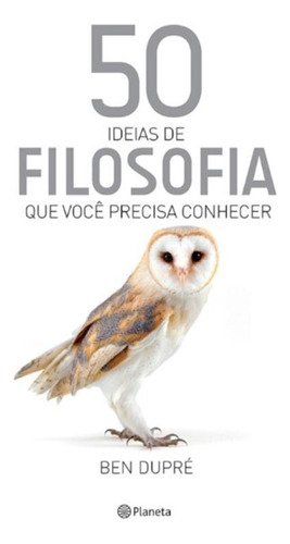 50 ideias de Filosofia que você precisa conhecer, de Dupré, Ben. Editora Planeta do Brasil Ltda., capa mole em português, 2015