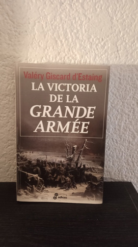 La Victoria De La Grande Armée - Valéry Giscard D'estaing