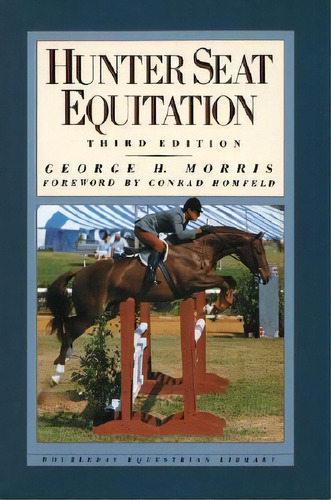 Hunter Seat Equitation : Third Edition, De George H. Morris. Editorial Bantam Doubleday Dell Publishing Group Inc En Inglés