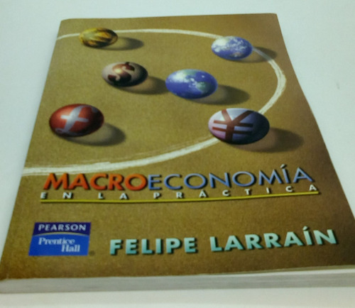 Macroeconomía En La Práctica.                Felipe Larraín.