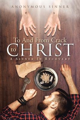 Libro To And From Crack To Christ : A Sinner In Recovery ...