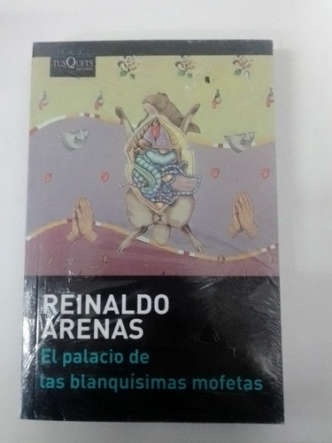 Reinaldo Arenas - El Palacio De Las Blanquisimas Mofetas