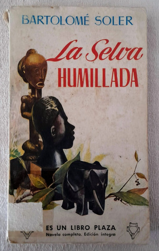 La Selva Humillada - Bartolomé Soler - Ediciones Gp - Plaza