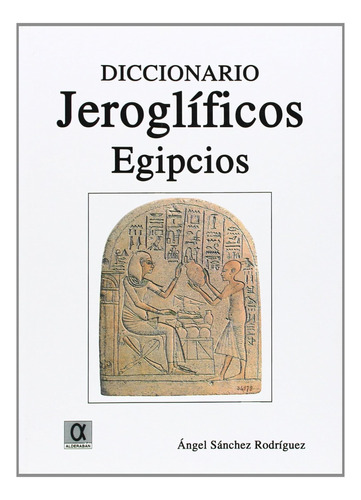 Diccionario Jeroglíficos Egipcios / Ángel Sánchez Rodríguez