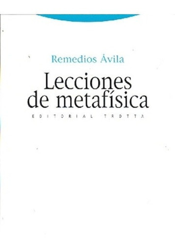 Lecciones De Metafisica - Remedios Avila, De Remedios Avila. Editorial Trotta En Español