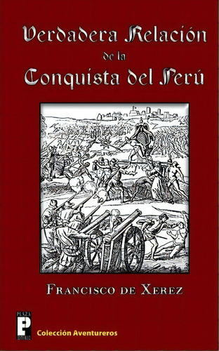 Verdadera Relaci N De La Conquista Del Per, De Francisco De Xerez. Editorial Createspace Independent Publishing Platform, Tapa Blanda En Español