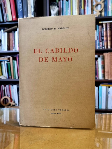 El Cabildo De Mayo - Roberto H Marfany - Atelierdelivre 