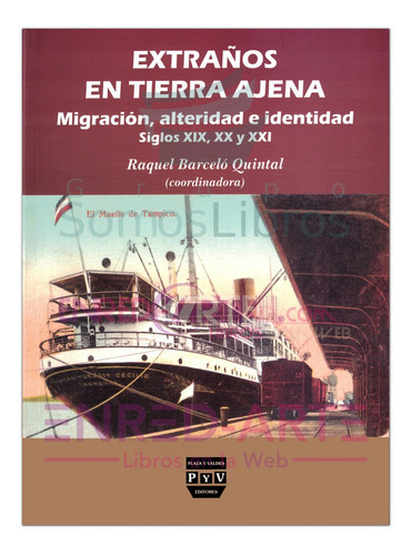 Extraños En Tierra Ajena, Migración, Alteridad E Identidad S