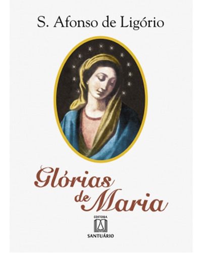 Livro Glórias De Maria - Santo Afonso De Ligório - Santuário