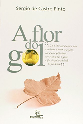 Libro Flor Do Gol A De Sérgio De Castro Pinto Escrituras