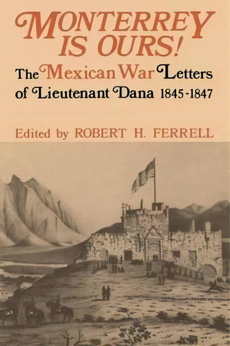 Monterrey Is Ours!, De Robert H. Ferrell. Editorial University Press Kentucky, Tapa Blanda En Inglés