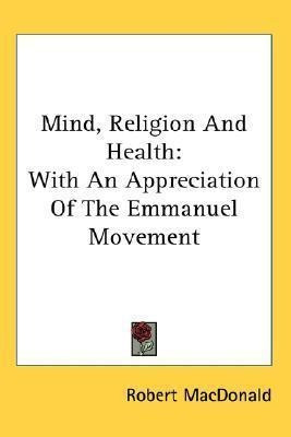 Mind, Religion And Health : With An Appreciation Of The E...