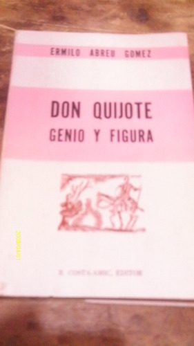 Don Quijote Genio Y Figura , Año 1966 , Ermilo Abreu Gomez