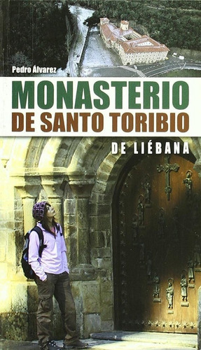 MONASTERIO DE SANTO TORIBIO DE LIEBANA, de ALVAREZ, PEDRO. Editorial Ediciones Desnivel, tapa blanda en español