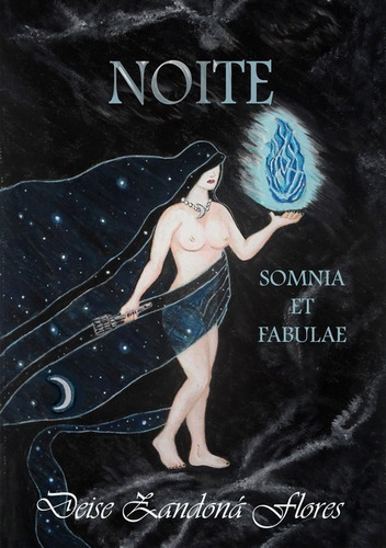 Noite: Somnia Et Fabulae, De Deise Zandoná Flores. Série Não Aplicável, Vol. 1. Editora Clube De Autores, Capa Mole, Edição 1 Em Português, 2020