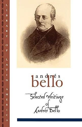 Selected Writings Of Andres Bello: Andres Bello 