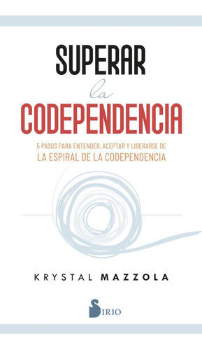 SUPERAR LA CODEPENDENCIA, de MAZZOLA, KRYSTAL. Editorial Sirio, tapa blanda en español