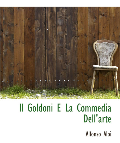 Libro: Il Goldoni E La Commedia Dell Arte (italian Edition)